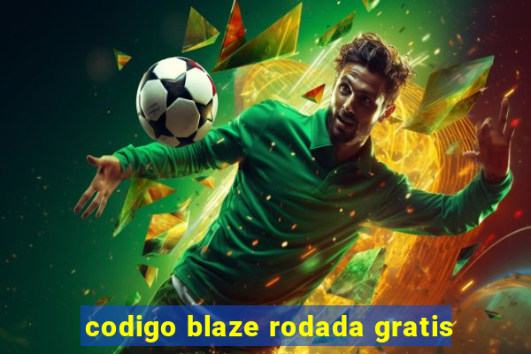 codigo blaze rodada gratis